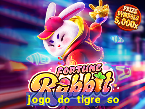 jogo do tigre so para brincar